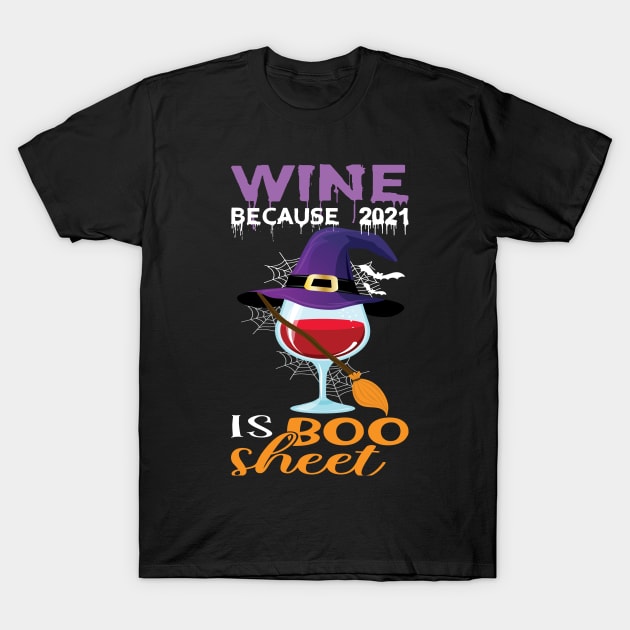 Wine because 2021 is Boo Sheet.. Halloween 2021 gift idea T-Shirt by DODG99